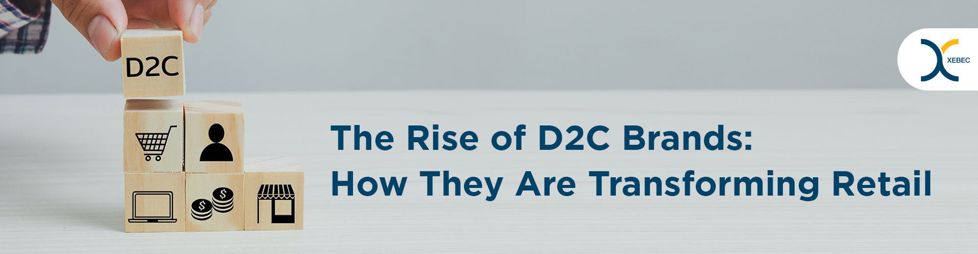  The Rise of D2C Brands: How They're Revolutionizing Retail